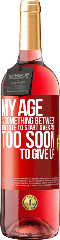 29,95 € | Rosé Wine ROSÉ Edition My age is something between ... Too late to start over and ... too soon to give up Red Label. Customizable label Young wine Harvest 2024 Tempranillo