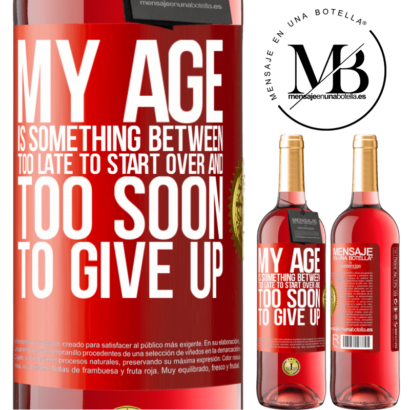 24,95 € Free Shipping | Rosé Wine ROSÉ Edition My age is something between ... Too late to start over and ... too soon to give up Red Label. Customizable label Young wine Harvest 2021 Tempranillo