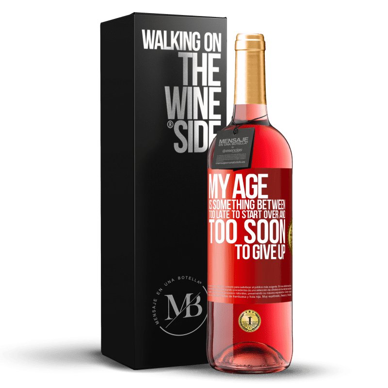29,95 € Free Shipping | Rosé Wine ROSÉ Edition My age is something between ... Too late to start over and ... too soon to give up Red Label. Customizable label Young wine Harvest 2021 Tempranillo