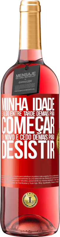 29,95 € | Vinho rosé Edição ROSÉ Minha idade é algo entre ... Tarde demais para começar de novo e ... cedo demais para desistir Etiqueta Vermelha. Etiqueta personalizável Vinho jovem Colheita 2024 Tempranillo