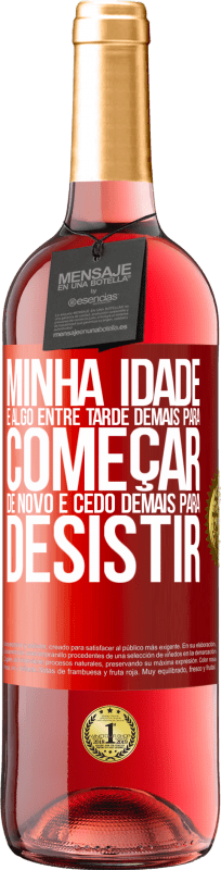 29,95 € | Vinho rosé Edição ROSÉ Minha idade é algo entre ... Tarde demais para começar de novo e ... cedo demais para desistir Etiqueta Vermelha. Etiqueta personalizável Vinho jovem Colheita 2025 Tempranillo