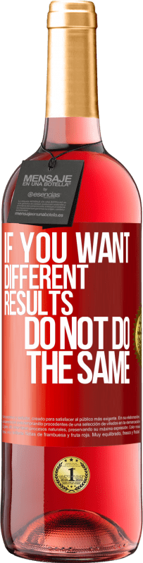 29,95 € | Rosé Wine ROSÉ Edition If you want different results, do not do the same Red Label. Customizable label Young wine Harvest 2022 Tempranillo