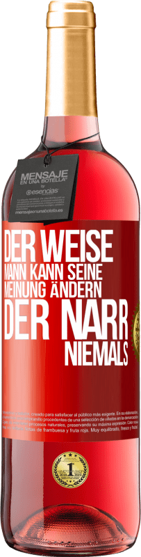 Kostenloser Versand | Roséwein ROSÉ Ausgabe Der weise Mann kann seine Meinung ändern. Der Narr, niemals Rote Markierung. Anpassbares Etikett Junger Wein Ernte 2023 Tempranillo