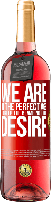 29,95 € | Rosé Wine ROSÉ Edition We are in the perfect age to keep the blame, not the desire Red Label. Customizable label Young wine Harvest 2022 Tempranillo