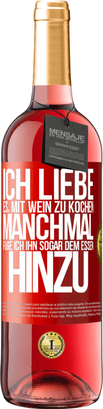 29,95 € | Roséwein ROSÉ Ausgabe Ich liebe es, mit Wein zu kochen. Manchmal füge ich ihn sogar dem Essen hinzu Rote Markierung. Anpassbares Etikett Junger Wein Ernte 2025 Tempranillo