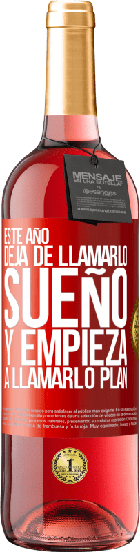 29,95 € | Vino Rosado Edición ROSÉ Este año deja de llamarlo sueño y empieza a llamarlo plan Etiqueta Roja. Etiqueta personalizable Vino joven Cosecha 2024 Tempranillo