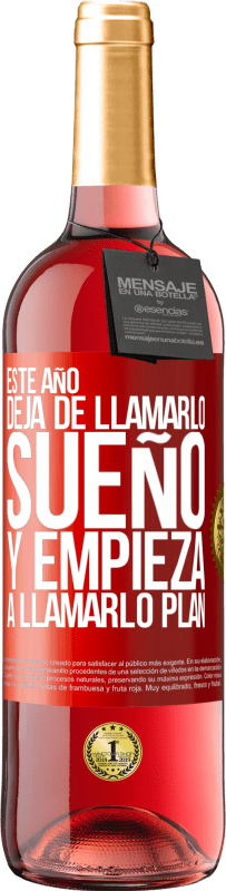 29,95 € Envío gratis | Vino Rosado Edición ROSÉ Este año deja de llamarlo sueño y empieza a llamarlo plan Etiqueta Roja. Etiqueta personalizable Vino joven Cosecha 2025 Tempranillo