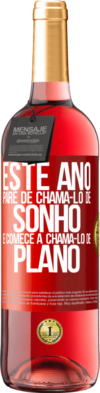 29,95 € | Vinho rosé Edição ROSÉ Este ano, pare de chamá-lo de sonho e comece a chamá-lo de plano Etiqueta Vermelha. Etiqueta personalizável Vinho jovem Colheita 2024 Tempranillo