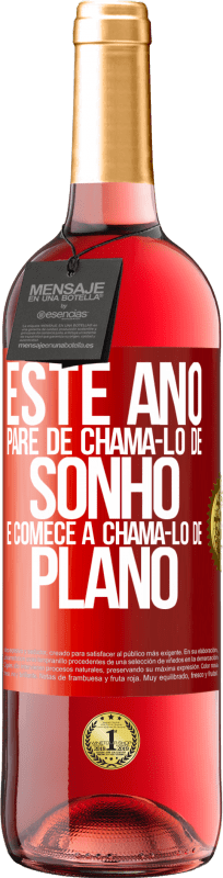 «Este ano, pare de chamá-lo de sonho e comece a chamá-lo de plano» Edição ROSÉ