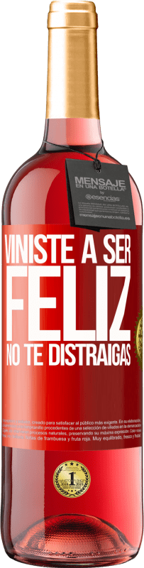 «Viniste a ser feliz. No te distraigas» Edición ROSÉ