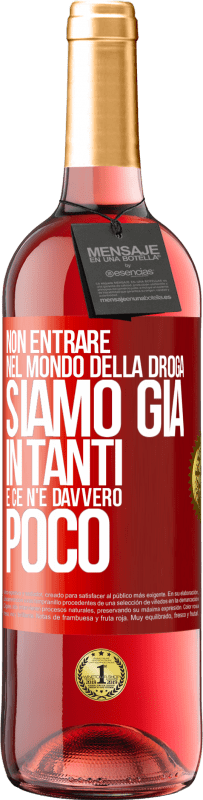 29,95 € | Vino rosato Edizione ROSÉ Non entrare nel mondo della droga ... Siamo già in tanti e ce n'è davvero poco Etichetta Rossa. Etichetta personalizzabile Vino giovane Raccogliere 2024 Tempranillo