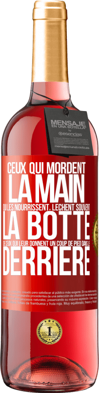 «Ceux qui mordent la main qui les nourrissent, lèchent souvent la botte de ceux qui leur donnent un coup de pied dans le derrière» Édition ROSÉ