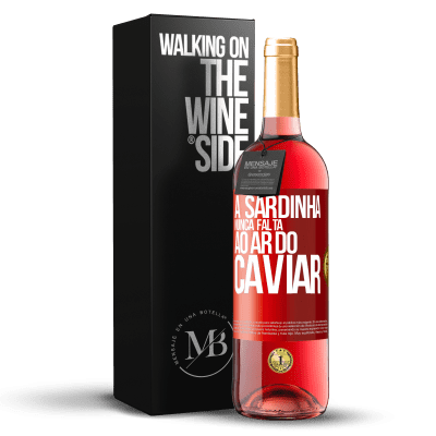 «A sardinha nunca falta ao ar do caviar» Edição ROSÉ