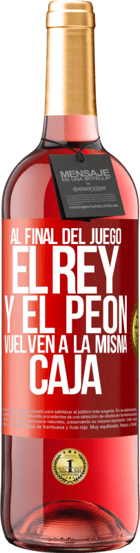 «Al final del juego, el rey y el peón vuelven a la misma caja» Edición ROSÉ