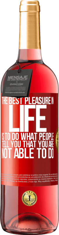 29,95 € | Rosé Wine ROSÉ Edition The best pleasure in life is to do what people tell you that you are not able to do Red Label. Customizable label Young wine Harvest 2023 Tempranillo