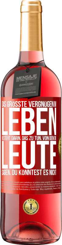 29,95 € Kostenloser Versand | Roséwein ROSÉ Ausgabe Das größte Vergnügen im Leben besteht darin, das zu tun, von dem die Leute sagen, du könntest es nicht Rote Markierung. Anpassbares Etikett Junger Wein Ernte 2025 Tempranillo