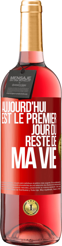 29,95 € | Vin rosé Édition ROSÉ Aujourd'hui est le premier jour du reste de ma vie Étiquette Rouge. Étiquette personnalisable Vin jeune Récolte 2024 Tempranillo