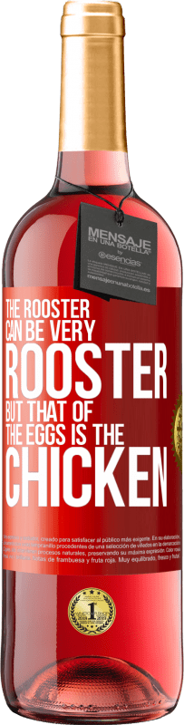 29,95 € | Rosé Wine ROSÉ Edition The rooster can be very rooster, but that of the eggs is the chicken Red Label. Customizable label Young wine Harvest 2024 Tempranillo