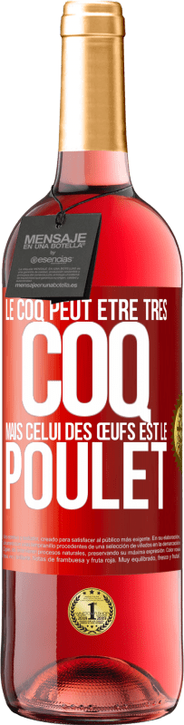 29,95 € Envoi gratuit | Vin rosé Édition ROSÉ Le coq peut être très coq, mais celui des œufs est le poulet Étiquette Rouge. Étiquette personnalisable Vin jeune Récolte 2025 Tempranillo