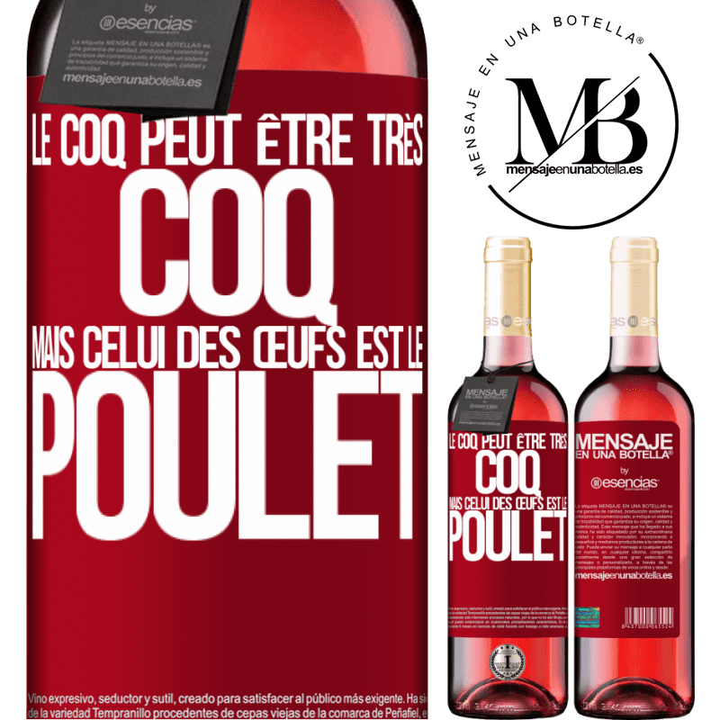 «Le coq peut être très coq, mais celui des œufs est le poulet» Édition ROSÉ