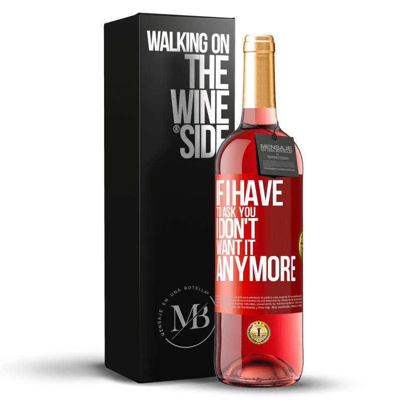 29,95 € Бесплатная доставка | Розовое вино Издание ROSÉ Если я должен спросить тебя, я больше не хочу этого Красная метка. Настраиваемая этикетка Молодое вино Урожай 2025 Tempranillo