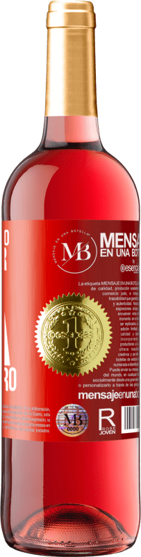 «Si te lo tengo que pedir, ya no lo quiero» Edición ROSÉ