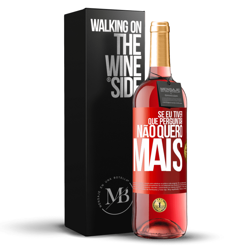 29,95 € Envio grátis | Vinho rosé Edição ROSÉ Se eu tiver que perguntar, não quero mais Etiqueta Vermelha. Etiqueta personalizável Vinho jovem Colheita 2024 Tempranillo