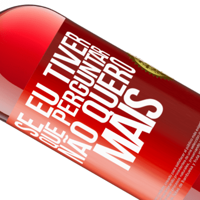 Expressões Únicas e Pessoais. «Se eu tiver que perguntar, não quero mais» Edição ROSÉ