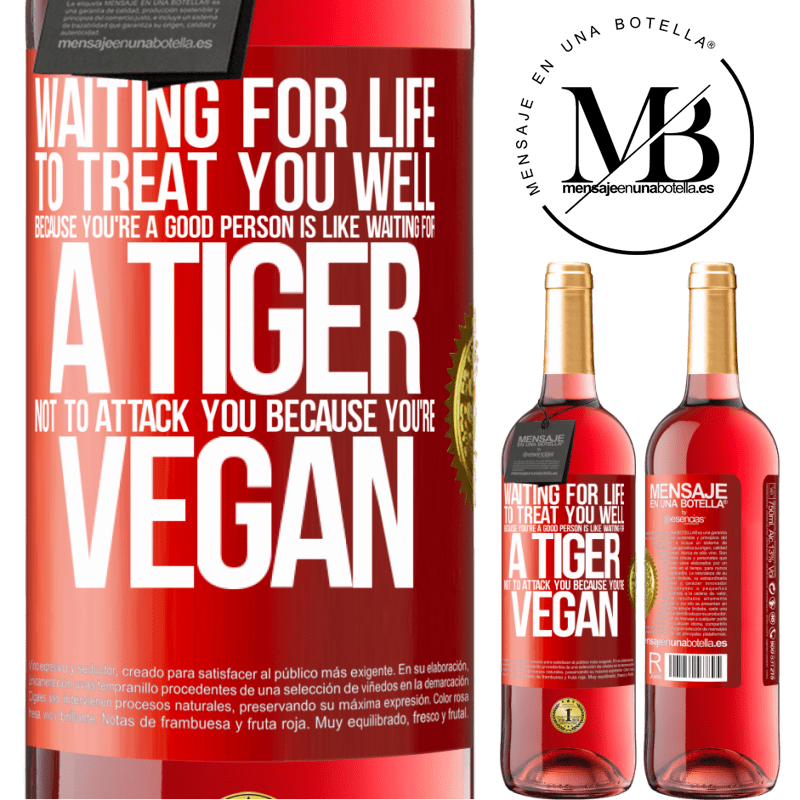 24,95 € Free Shipping | Rosé Wine ROSÉ Edition Waiting for life to treat you well because you're a good person is like waiting for a tiger not to attack you because you're Red Label. Customizable label Young wine Harvest 2021 Tempranillo