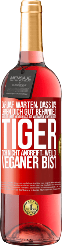 29,95 € Kostenloser Versand | Roséwein ROSÉ Ausgabe Daruaf warten, dass das Leben dich gut behandelt, weil du ein guter Mensch bist, ist wie darauf warten, dass ein Tiger dich nich Rote Markierung. Anpassbares Etikett Junger Wein Ernte 2025 Tempranillo