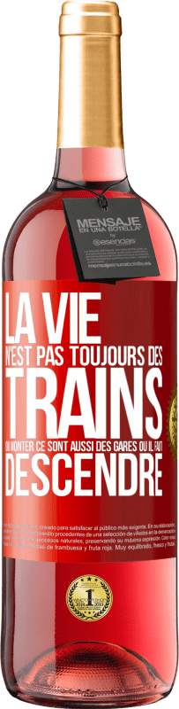 29,95 € | Vin rosé Édition ROSÉ La vie n'est pas toujours des trains où monter ce sont aussi des gares où il faut descendre Étiquette Rouge. Étiquette personnalisable Vin jeune Récolte 2024 Tempranillo