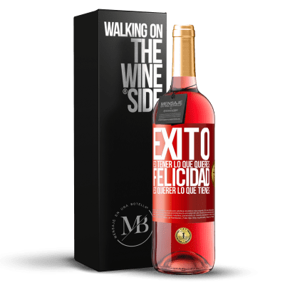 «Éxito es tener lo que quieres. Felicidad es querer lo que tienes» Edición ROSÉ