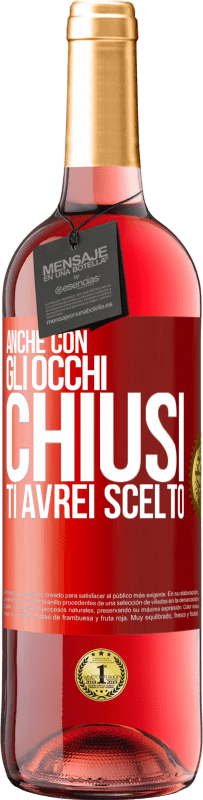 29,95 € | Vino rosato Edizione ROSÉ Anche con gli occhi chiusi ti avrei scelto Etichetta Rossa. Etichetta personalizzabile Vino giovane Raccogliere 2024 Tempranillo