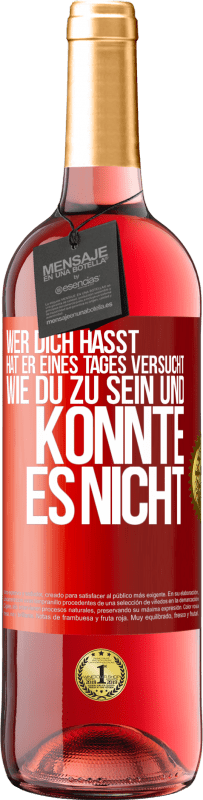 29,95 € | Roséwein ROSÉ Ausgabe Wer dich hasst, hat er eines Tages versucht, wie du zu sein und konnte es nicht Rote Markierung. Anpassbares Etikett Junger Wein Ernte 2024 Tempranillo