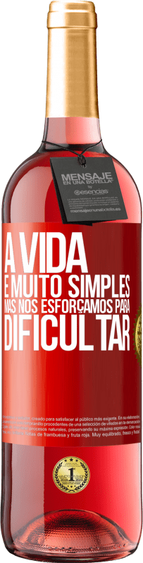 29,95 € | Vinho rosé Edição ROSÉ A vida é muito simples, mas nos esforçamos para dificultar Etiqueta Vermelha. Etiqueta personalizável Vinho jovem Colheita 2024 Tempranillo