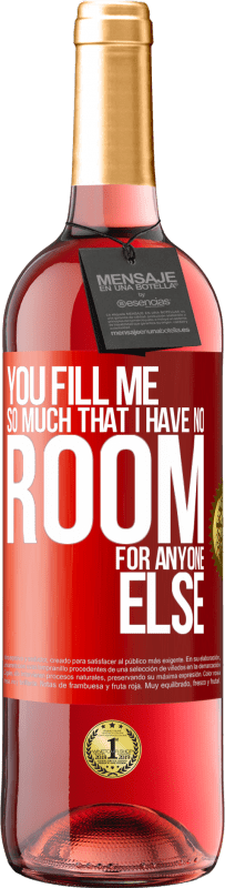 29,95 € | Rosé Wine ROSÉ Edition You fill me so much that I have no room for anyone else Red Label. Customizable label Young wine Harvest 2024 Tempranillo