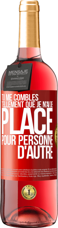 29,95 € Envoi gratuit | Vin rosé Édition ROSÉ Tu me combles tellement que je n'ai de place pour personne d'autre Étiquette Rouge. Étiquette personnalisable Vin jeune Récolte 2025 Tempranillo