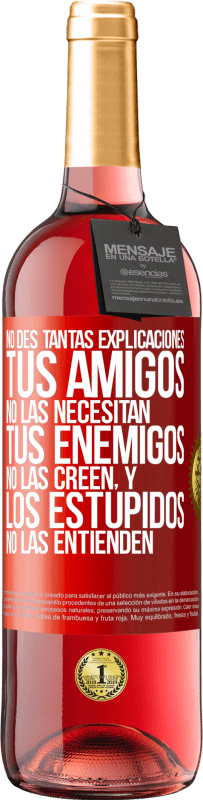 29,95 € | Vino Rosado Edición ROSÉ No des tantas explicaciones. Tus amigos no las necesitan, tus enemigos no las creen, y los estúpidos no las entienden Etiqueta Roja. Etiqueta personalizable Vino joven Cosecha 2024 Tempranillo