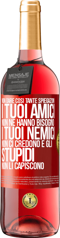29,95 € | Vino rosato Edizione ROSÉ Non dare così tante spiegazioni. I tuoi amici non ne hanno bisogno, i tuoi nemici non ci credono e gli stupidi non li Etichetta Rossa. Etichetta personalizzabile Vino giovane Raccogliere 2025 Tempranillo