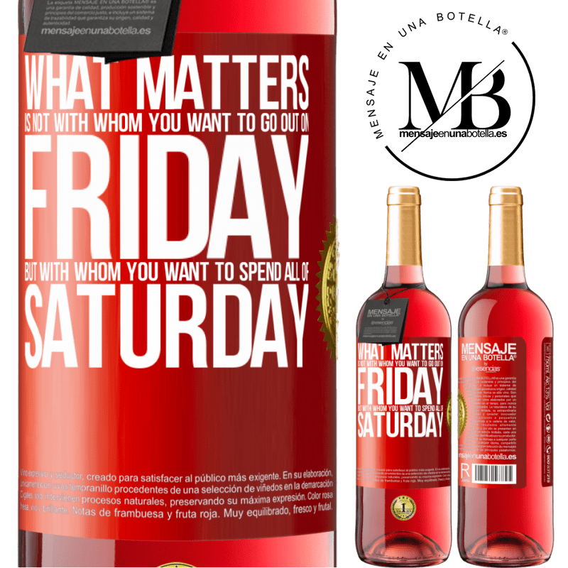 29,95 € Free Shipping | Rosé Wine ROSÉ Edition What matters is not with whom you want to go out on Friday, but with whom you want to spend all of Saturday Red Label. Customizable label Young wine Harvest 2022 Tempranillo