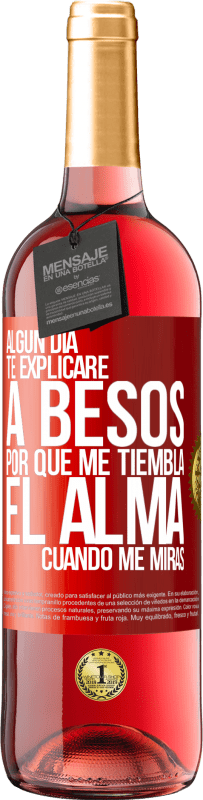 29,95 € | Vino Rosado Edición ROSÉ Algún día te explicaré a besos por qué me tiembla el alma cuando me miras Etiqueta Roja. Etiqueta personalizable Vino joven Cosecha 2024 Tempranillo