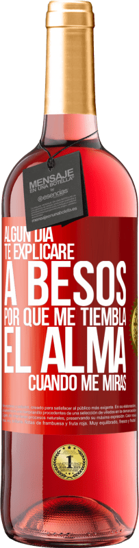 29,95 € | Vino Rosado Edición ROSÉ Algún día te explicaré a besos por qué me tiembla el alma cuando me miras Etiqueta Roja. Etiqueta personalizable Vino joven Cosecha 2025 Tempranillo
