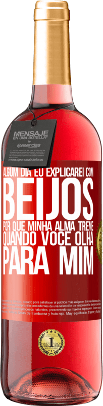 29,95 € | Vinho rosé Edição ROSÉ Algum dia eu explicarei com beijos por que minha alma treme quando você olha para mim Etiqueta Vermelha. Etiqueta personalizável Vinho jovem Colheita 2025 Tempranillo