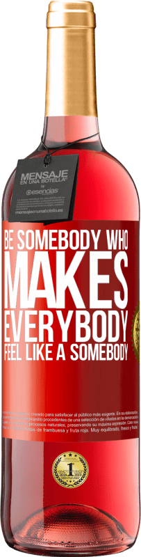 29,95 € | Розовое вино Издание ROSÉ Be somebody who makes everybody feel like a somebody Красная метка. Настраиваемая этикетка Молодое вино Урожай 2024 Tempranillo