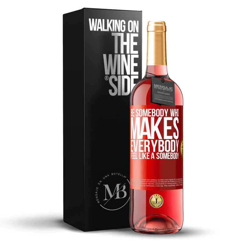 29,95 € 送料無料 | ロゼワイン ROSÉエディション Be somebody who makes everybody feel like a somebody 赤いタグ. カスタマイズ可能なラベル 若いワイン 収穫 2024 Tempranillo