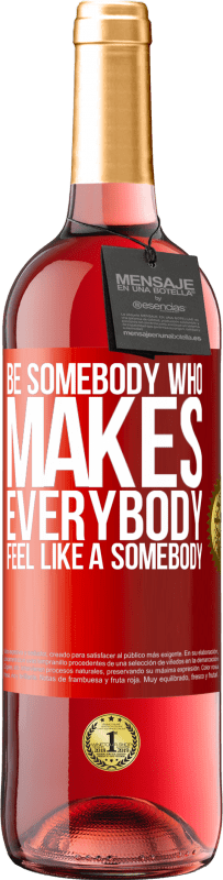 29,95 € | Vin rosé Édition ROSÉ Be somebody who makes everybody feel like a somebody Étiquette Rouge. Étiquette personnalisable Vin jeune Récolte 2023 Tempranillo