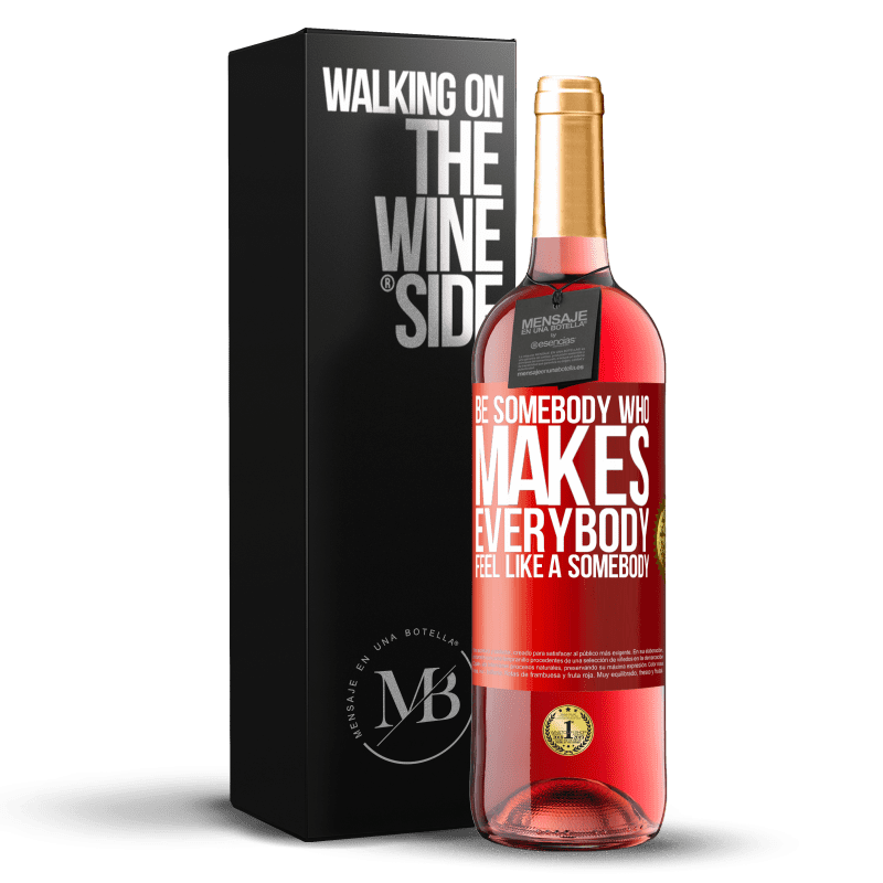 29,95 € Envoi gratuit | Vin rosé Édition ROSÉ Be somebody who makes everybody feel like a somebody Étiquette Rouge. Étiquette personnalisable Vin jeune Récolte 2024 Tempranillo