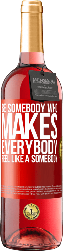 29,95 € | Vino Rosado Edición ROSÉ Be somebody who makes everybody feel like a somebody Etiqueta Roja. Etiqueta personalizable Vino joven Cosecha 2024 Tempranillo