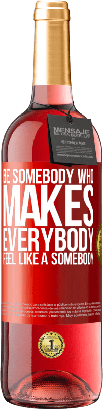 29,95 € Envío gratis | Vino Rosado Edición ROSÉ Be somebody who makes everybody feel like a somebody Etiqueta Roja. Etiqueta personalizable Vino joven Cosecha 2025 Tempranillo