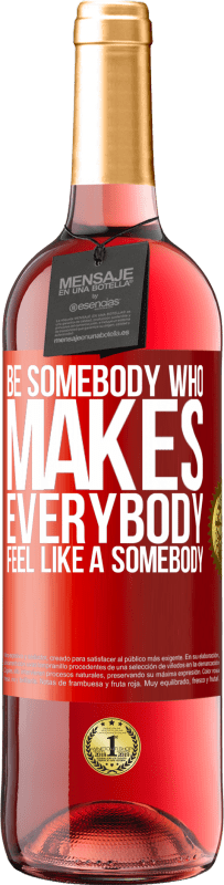 29,95 € | Roséwein ROSÉ Ausgabe Be somebody who makes everybody feel like a somebody Rote Markierung. Anpassbares Etikett Junger Wein Ernte 2023 Tempranillo